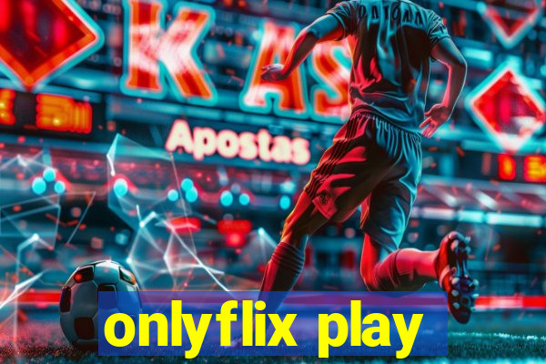 onlyflix play